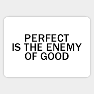 Perfect is the enemy of good Magnet